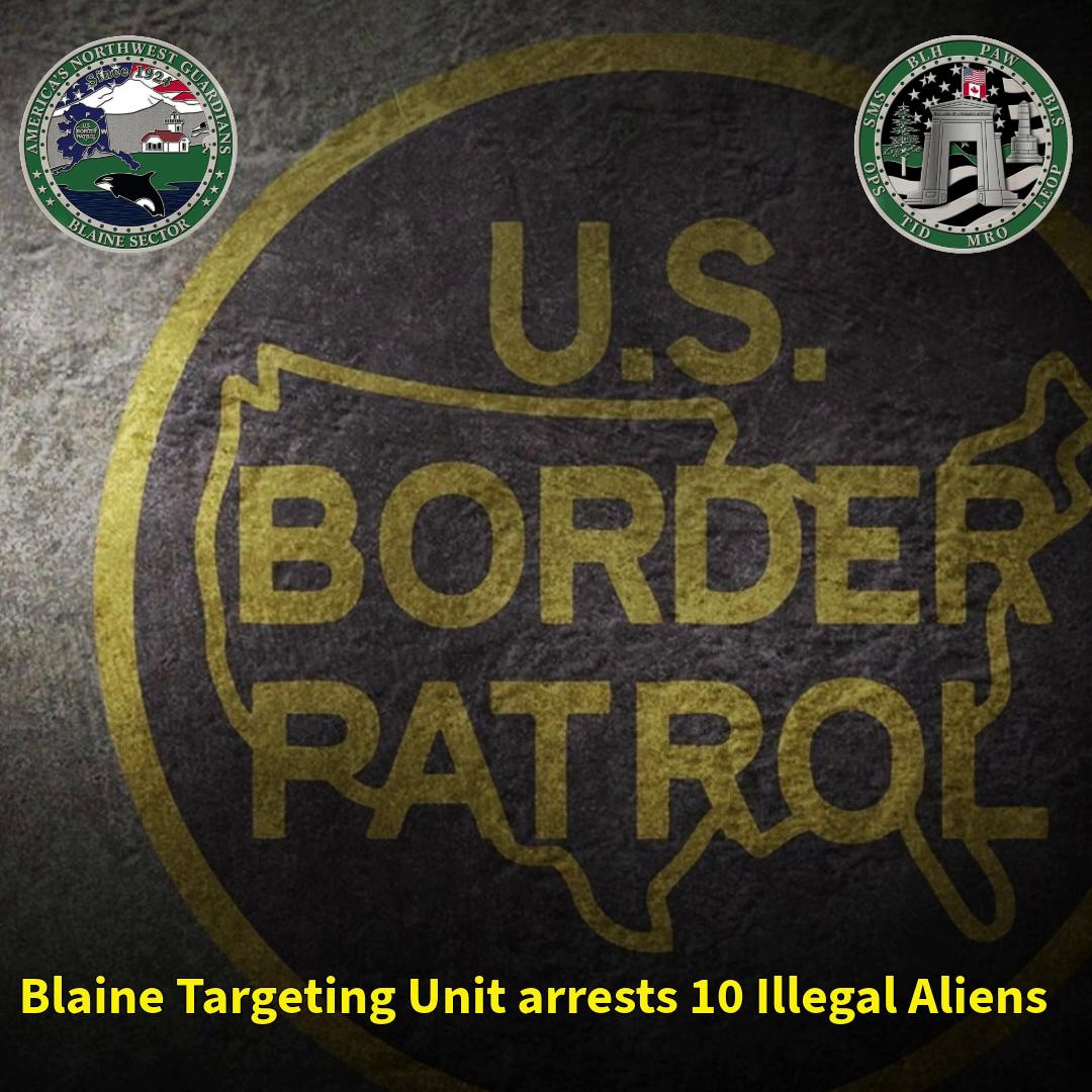 Blaine Sector Arrests 10 Near Bellingham, Including 9 Vietnamese and 1 Canadian Citizen