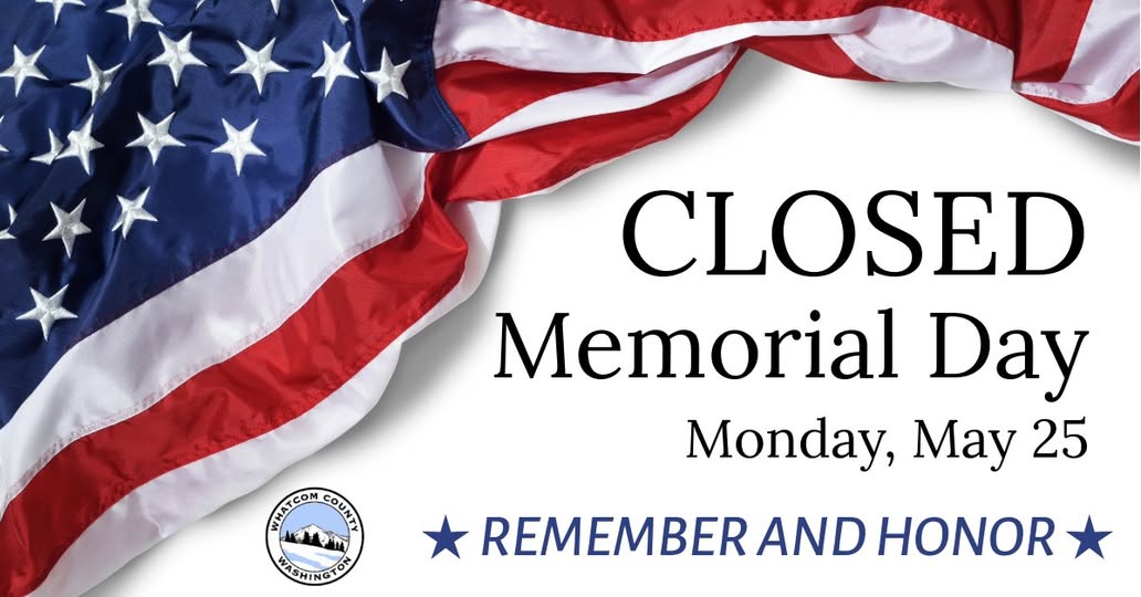 Whatcom County Government Offices Closed Monday for Memorial Day; Emergency Lines Stay Open