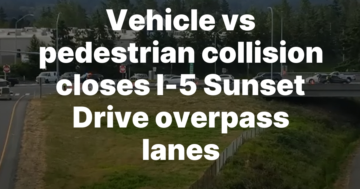 Pedestrian Hit by Vehicle on I-5 Sunset Drive Overpass in Early-Morning Collision
