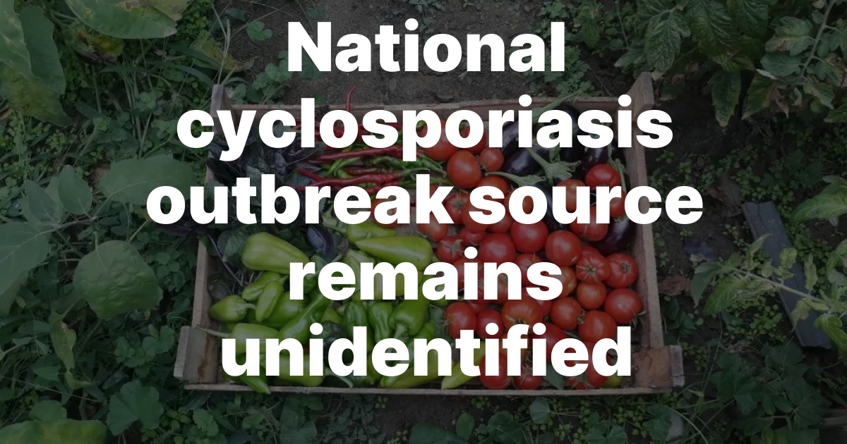 National cyclosporiasis outbreak source remains unidentified