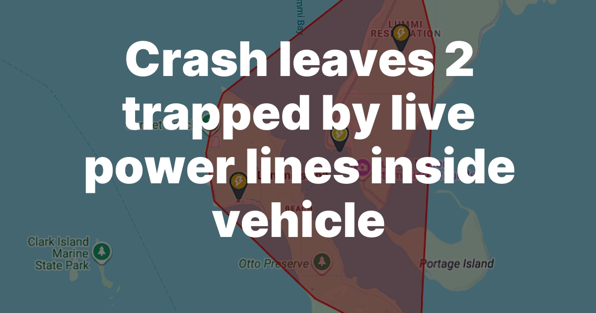 Crash Near Ferndale Traps Two Under Live Power Lines, Knocks Out Power to 1,800 Addresses