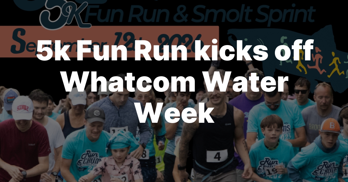 Whatcom Water Week Kicks Off With a 5K Fun Run and Youth Smolt Sprint