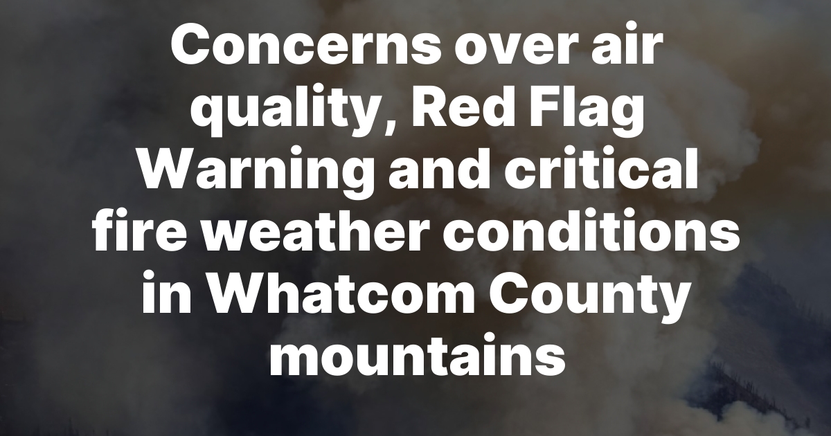 Red Flag Warning and Air Quality Alert in Effect for Whatcom County Through the Weekend