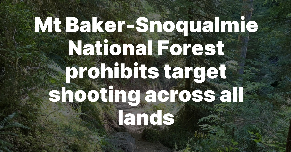 Mt. Baker-Snoqualmie Forest Bans Target Shooting Through October Due to Fire Danger