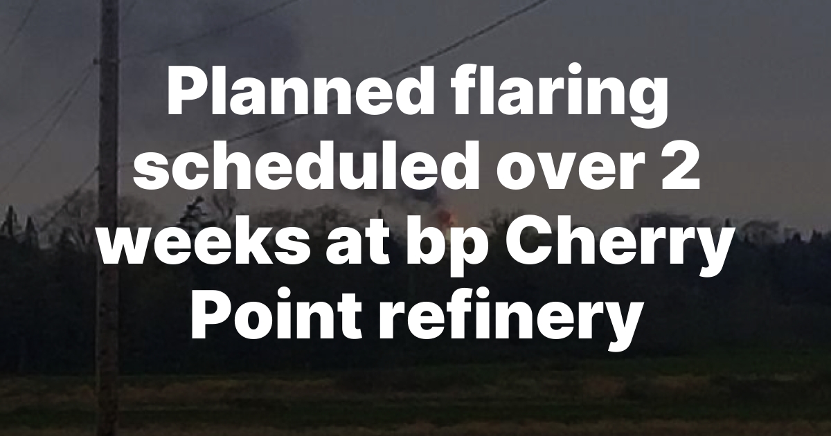 BP Cherry Point Refinery Begins Planned Maintenance With Visible Flaring Expected