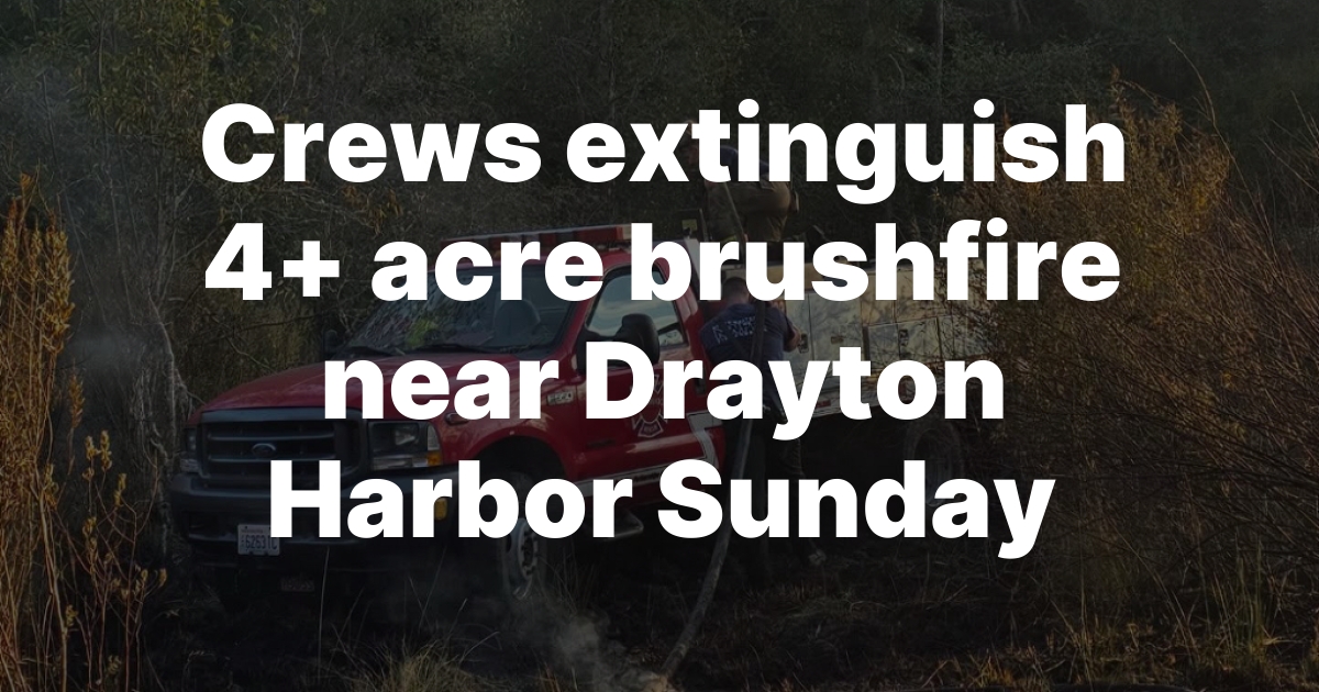 Brushfire Near Drayton Harbor Scorches More Than 4 Acres in Blaine Sunday